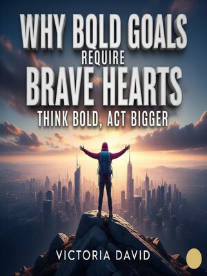 cover image of Why Bold Goals Require Brave Hearts